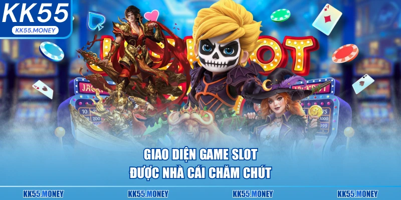 Giao diện slot luôn được nhà cái chăm sóc