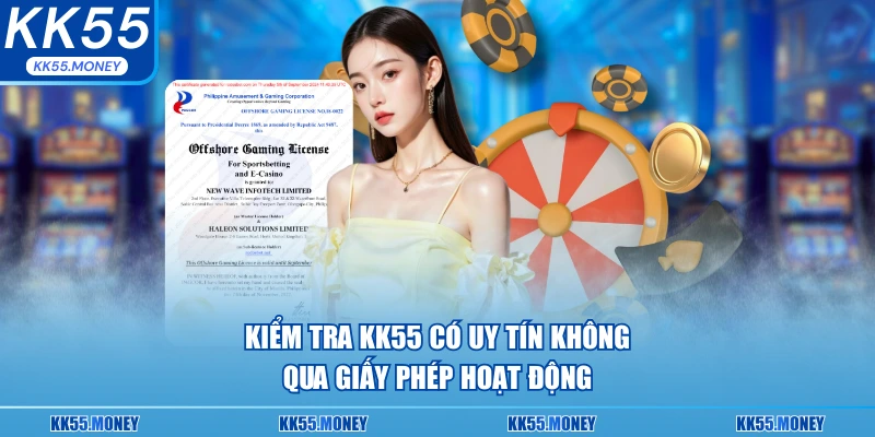 Kiểm tra KK55 có uy tín không thông qua giấy phép hoạt động